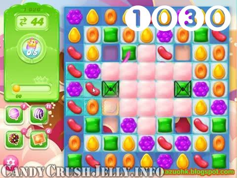Candy Crush Jelly Saga : Level 1030 – Videos, Cheats, Tips and Tricks