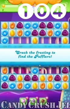 Candy Crush Jelly Saga : Level 104 – Videos, Cheats, Tips and Tricks