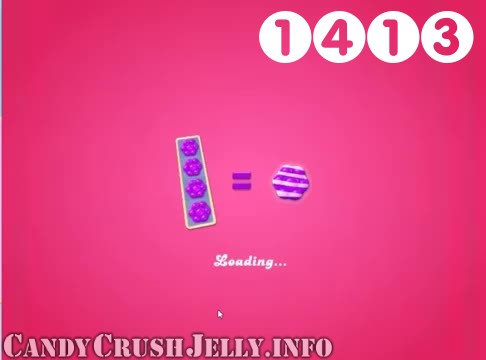 Candy Crush Jelly Saga : Level 1413 – Videos, Cheats, Tips and Tricks