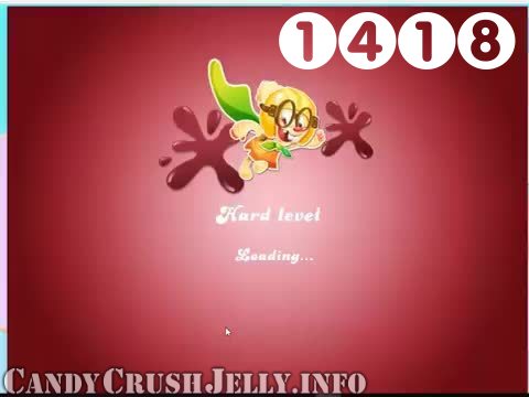 Candy Crush Jelly Saga : Level 1418 – Videos, Cheats, Tips and Tricks