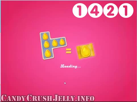 Candy Crush Jelly Saga : Level 1421 – Videos, Cheats, Tips and Tricks