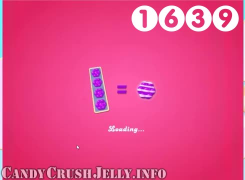 Candy Crush Jelly Saga : Level 1639 – Videos, Cheats, Tips and Tricks