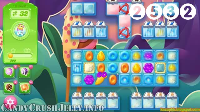 Candy Crush Jelly Saga : Level 2532 – Videos, Cheats, Tips and Tricks