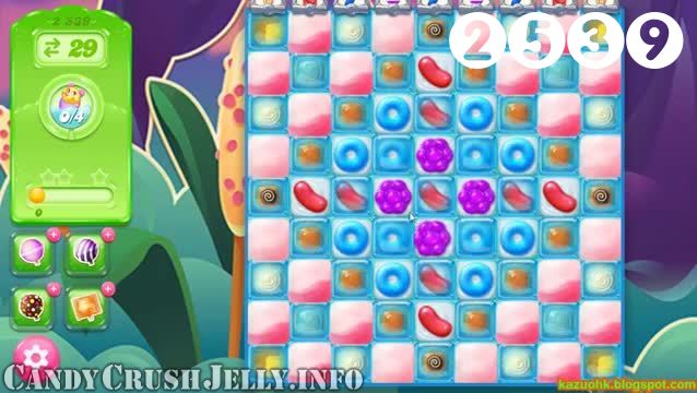 Candy Crush Jelly Saga : Level 2539 – Videos, Cheats, Tips and Tricks