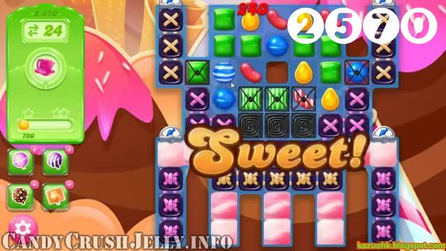 Candy Crush Jelly Saga : Level 2570 – Videos, Cheats, Tips and Tricks
