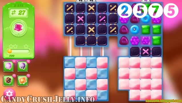 Candy Crush Jelly Saga : Level 2575 – Videos, Cheats, Tips and Tricks