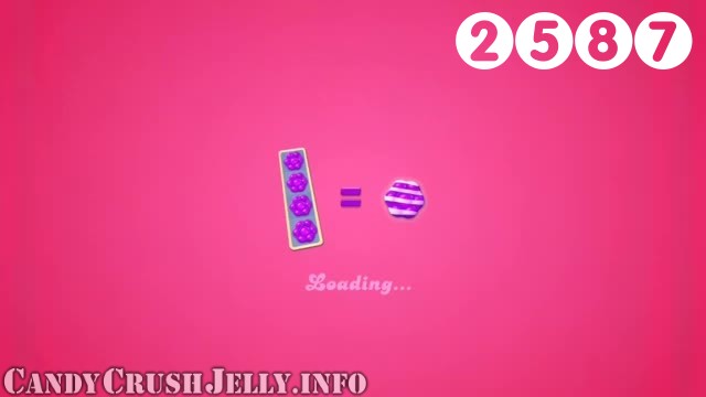 Candy Crush Jelly Saga : Level 2587 – Videos, Cheats, Tips and Tricks