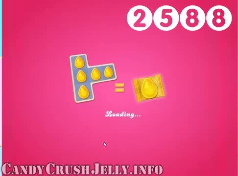 Candy Crush Jelly Saga : Level 2588 – Videos, Cheats, Tips and Tricks