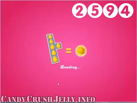 Candy Crush Jelly Saga : Level 2594 – Videos, Cheats, Tips and Tricks