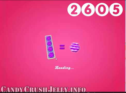 Candy Crush Jelly Saga : Level 2605 – Videos, Cheats, Tips and Tricks