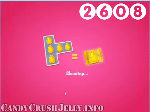 Candy Crush Jelly Saga : Level 2608 – Videos, Cheats, Tips and Tricks