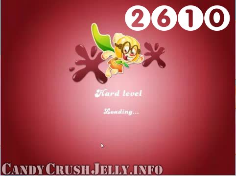 Candy Crush Jelly Saga : Level 2610 – Videos, Cheats, Tips and Tricks