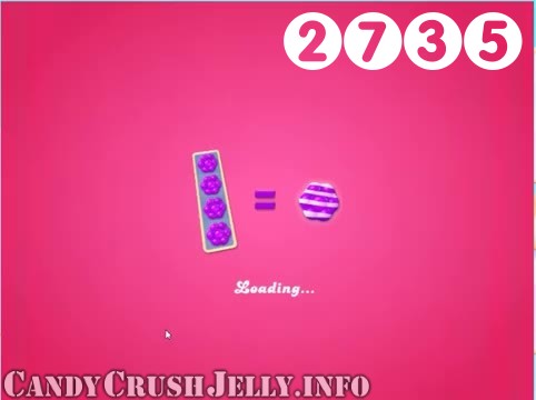 Candy Crush Jelly Saga : Level 2735 – Videos, Cheats, Tips and Tricks