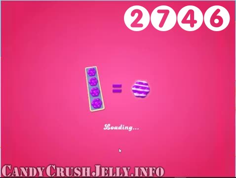 Candy Crush Jelly Saga : Level 2746 – Videos, Cheats, Tips and Tricks