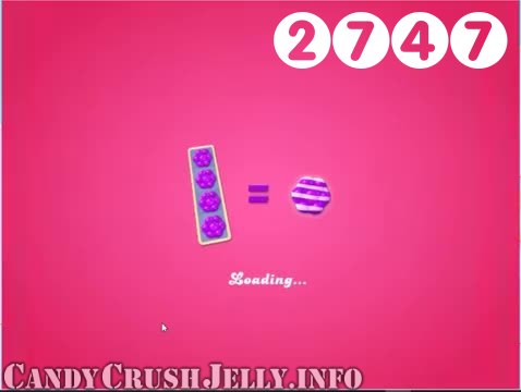 Candy Crush Jelly Saga : Level 2747 – Videos, Cheats, Tips and Tricks