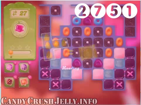 Candy Crush Jelly Saga : Level 2751 – Videos, Cheats, Tips and Tricks