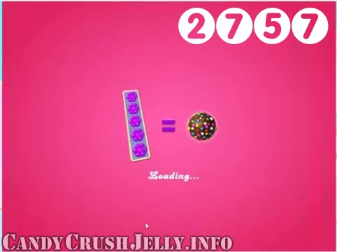 Candy Crush Jelly Saga : Level 2757 – Videos, Cheats, Tips and Tricks