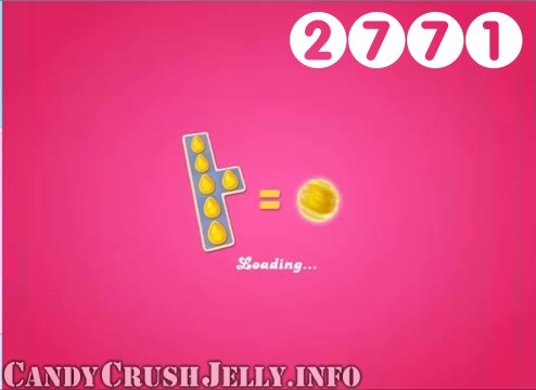 Candy Crush Jelly Saga : Level 2771 – Videos, Cheats, Tips and Tricks