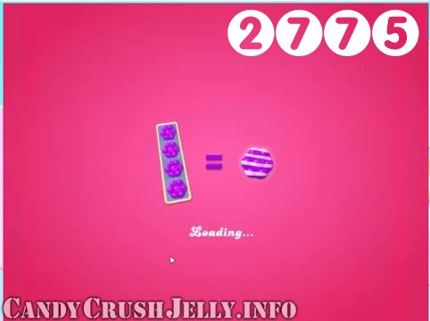 Candy Crush Jelly Saga : Level 2775 – Videos, Cheats, Tips and Tricks