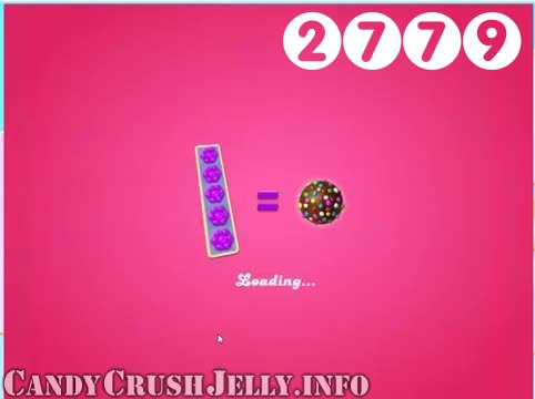 Candy Crush Jelly Saga : Level 2779 – Videos, Cheats, Tips and Tricks