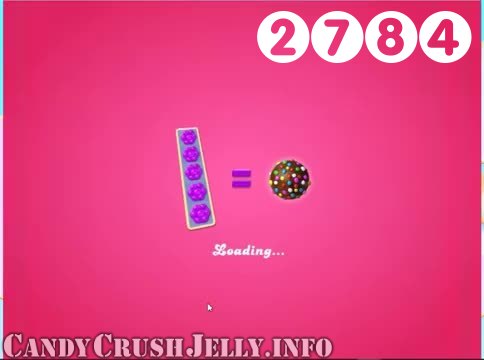 Candy Crush Jelly Saga : Level 2784 – Videos, Cheats, Tips and Tricks