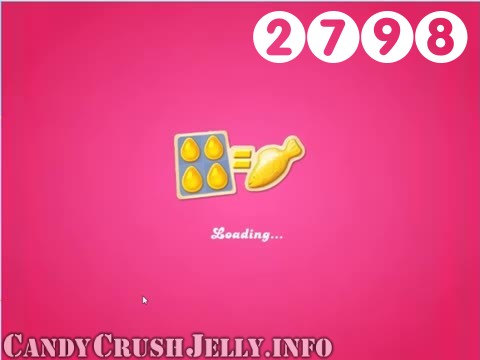 Candy Crush Jelly Saga : Level 2798 – Videos, Cheats, Tips and Tricks