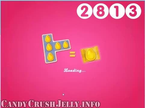 Candy Crush Jelly Saga : Level 2813 – Videos, Cheats, Tips and Tricks