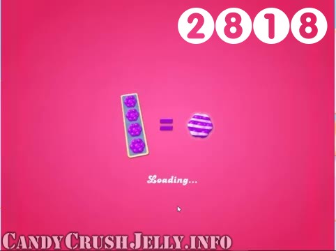 Candy Crush Jelly Saga : Level 2818 – Videos, Cheats, Tips and Tricks