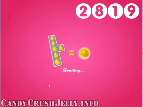 Candy Crush Jelly Saga : Level 2819 – Videos, Cheats, Tips and Tricks