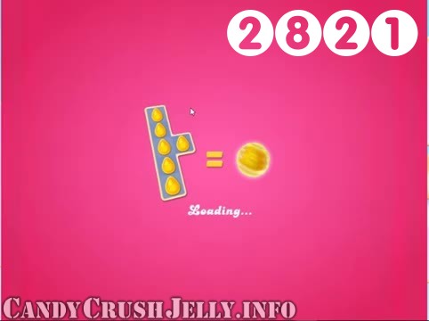 Candy Crush Jelly Saga : Level 2821 – Videos, Cheats, Tips and Tricks