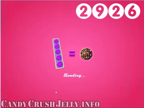 Candy Crush Jelly Saga : Level 2926 – Videos, Cheats, Tips and Tricks