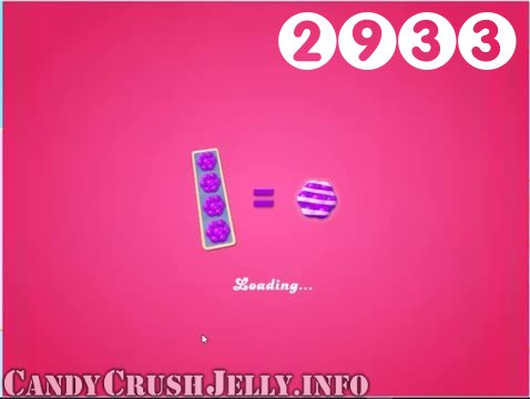 Candy Crush Jelly Saga : Level 2933 – Videos, Cheats, Tips and Tricks
