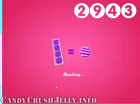 Candy Crush Jelly Saga : Level 2943 – Videos, Cheats, Tips and Tricks