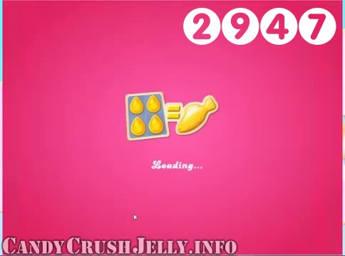 Candy Crush Jelly Saga : Level 2947 – Videos, Cheats, Tips and Tricks