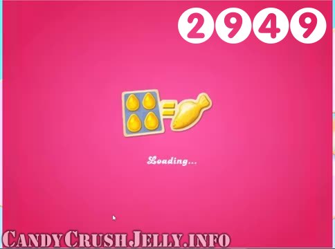 Candy Crush Jelly Saga : Level 2949 – Videos, Cheats, Tips and Tricks