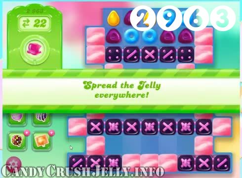 Candy Crush Jelly Saga : Level 2963 – Videos, Cheats, Tips and Tricks
