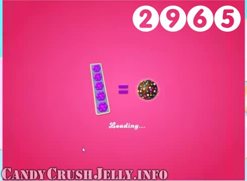 Candy Crush Jelly Saga : Level 2965 – Videos, Cheats, Tips and Tricks