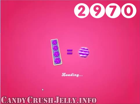 Candy Crush Jelly Saga : Level 2970 – Videos, Cheats, Tips and Tricks