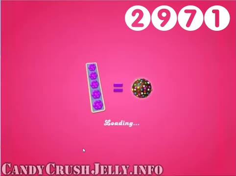 Candy Crush Jelly Saga : Level 2971 – Videos, Cheats, Tips and Tricks
