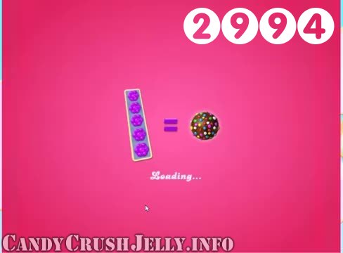 Candy Crush Jelly Saga : Level 2994 – Videos, Cheats, Tips and Tricks
