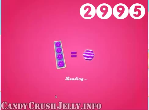 Candy Crush Jelly Saga : Level 2995 – Videos, Cheats, Tips and Tricks