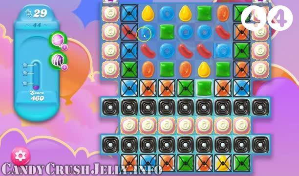 Candy Crush Jelly Saga : Level 44 – Videos, Cheats, Tips and Tricks