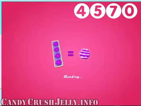 Candy Crush Jelly Saga : Level 4570 – Videos, Cheats, Tips and Tricks