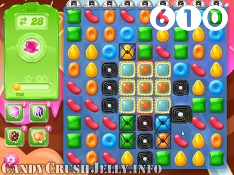 Candy Crush Jelly Saga : Level 610 – Videos, Cheats, Tips and Tricks