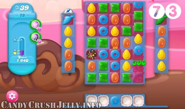 Candy Crush Jelly Saga : Level 73 – Videos, Cheats, Tips and Tricks