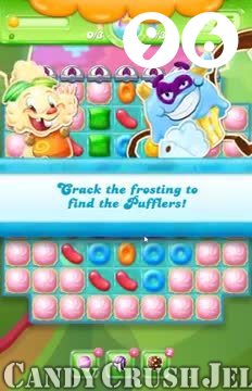 Candy Crush Jelly Saga : Level 96 – Videos, Cheats, Tips and Tricks
