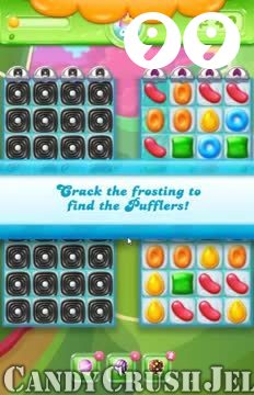 Candy Crush Jelly Saga : Level 99 – Videos, Cheats, Tips and Tricks